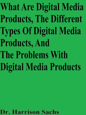 cover image of What Are Digital Media Products, the Different Types of Digital Media Products, and the Problems With Digital Media Products